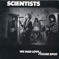 SCIENTISTS - We Had Love / Clear Spot